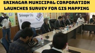 Srinagar Municipal Corporation Launches Survey For GIS Mapping | Catch News