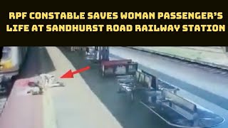 Watch: RPF Constable Saves Woman Passenger’s Life At Sandhurst Road Railway Station | Catch News