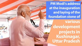 PM Modi's address at laying of the foundation stone of various development projects in Kushinagar