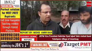 JKPM Vice President Solicitor Syed Iqbal Tahir visited Gund Fatehpore village of Anantnag