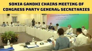 Sonia Gandhi Chairs Meeting Of Congress Party General Secretaries, State In-Charges, PCC Presidents