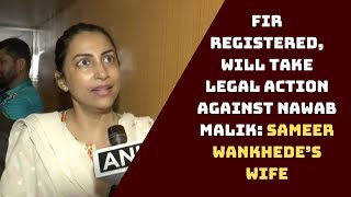 FIR Registered, Will Take Legal Action Against Nawab Malik: Sameer Wankhede’s Wife | Catch News