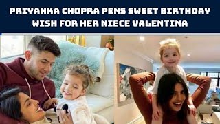 Priyanka Chopra Pens Sweet Birthday Wish For Her Niece Valentina | Catch News