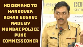 No Demand To Handover Kiran Gosavi Made By Mumbai Police: Pune Commissioner | Catch News