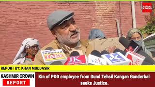 Kin of PDD employee from Gund Tehsil Kangan Ganderbal seeks Justice.