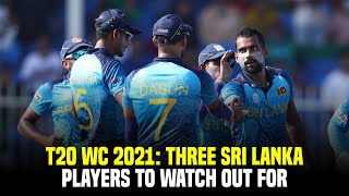 T20 World Cup 2021: Three Sri Lanka players to watch out for
