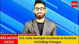 NIA raids multiple locations in Kashmir including Srinagar.