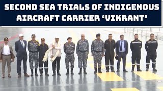 Sarbananda Sonowal Reviews Second Sea Trials Of Indigenous Aircraft Carrier ‘Vikrant’ | Catch News