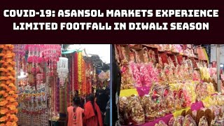 COVID-19: Asansol Markets Experience Limited Footfall In Diwali Season | Catch News