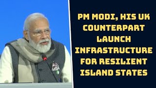 PM Modi, His UK Counterpart Launch Infrastructure For Resilient Island States In Glasgow |Catch News