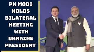PM Modi Holds Bilateral Meeting With Ukraine President In Glasgow | Catch News