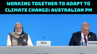 Working Together To Adapt To Climate Change: Australian PM | Catch News