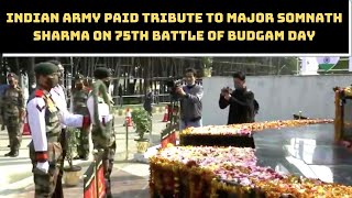 Indian Army Paid Tribute To Major Somnath Sharma On 75th Battle Of Budgam Day | Catch News