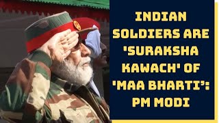 Indian Soldiers Are 'Suraksha Kawach' Of 'Maa Bharti’: PM Modi | Catch News