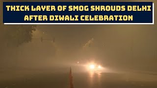 Thick Layer Of Smog Shrouds Delhi After Diwali Celebration | Catch News