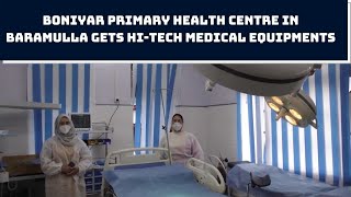 Boniyar Primary Health Centre In Baramulla Gets Hi-Tech Medical Equipments | Catch News