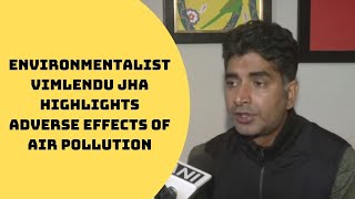 Environmentalist Vimlendu Jha Highlights Adverse Effects Of Air Pollution | Catch News