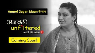 Coming Soon! Ep 10: अनकही Unfiltered with Shaleen Mitra featuring Anmol Gagan Maan #AnkahiUnfiltered
