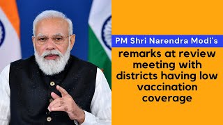 PM Shri Narendra Modi's remarks at review meeting with districts having low vaccination coverage