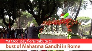 PM Modi pay floral tribute to bust of Mahatma Gandhi in Rome, Italy | PMO