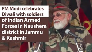 PM Modi celebrates Diwali with soldiers of Indian Armed Forces in Naushera district in J&K | PMO