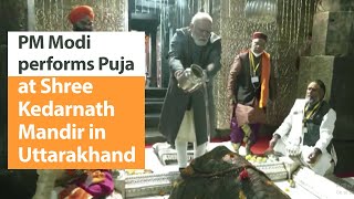 PM Modi performs Darshan of Shri Kedarnath, offers Puja & visit Temple complex in Uttarakhand | PMO