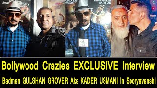 BollywoodCrazies Special Interview With Gulshan Grover as Kader Usmani On Sooryavanshi @GaietyGalaxy