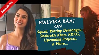 Malvika Raaj On Squad, Rinzing Denzongpa, Shahrukh Khan, KKKG, Upcoming Projects & More | Exclusive