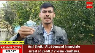 Asif Sheikh Attri demand Immediate arrest of Ex-MLC Vikram Randhawa.