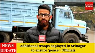 Additional troops deployed in Srinagar to ensure ‘peace’: Officials