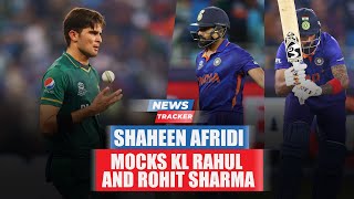 Shaheen Afridi Mocks KL Rahul And Rohit Sharma And More News