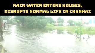 Rain Water Enters Houses, Disrupts Normal Life In Chennai | Catch News