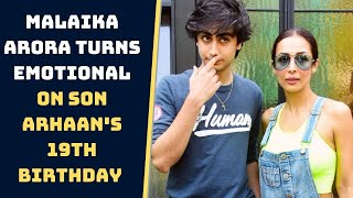 Malaika Arora Turns Emotional On Son Arhaan's 19th Birthday  | Catch News
