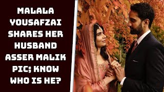 Malala Yousafzai Shares Her Husband Asser Malik Pic; Know Who Is He? | Catch News