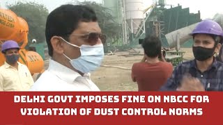 Delhi Govt Imposes Fine On NBCC For Violation Of Dust Control Norms | Catch News
