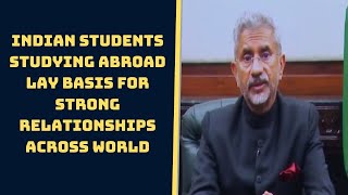 Indian Students Studying Abroad Lay Basis For Strong Relationships Across World: EAM Jaishankar