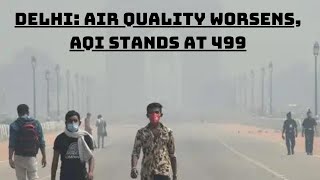 Delhi: Air quality Worsens, AQI Stands At 499 | Catch News