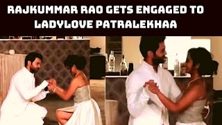 Rajkummar Rao Gets Engaged To Ladylove Patralekhaa | Catch News