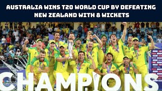 Australia Wins T20 World Cup By Defeating New Zealand With 8 Wickets | Catch News