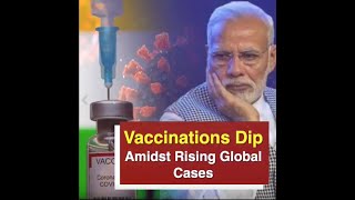 Vaccinations Dip Amidst Rising Global Cases