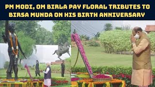 PM Modi, Om Birla Pay Floral Tributes To Birsa Munda On His Birth Anniversary In Delhi | Catch News