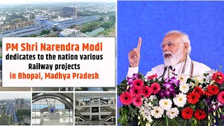 PM Modi dedicates to the Nation various Railway projects in Bhopal, Madhya Pradesh