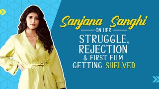 Sanjana Sanghi on her struggle, rejections, first film Banana being shelved, being replaced in films