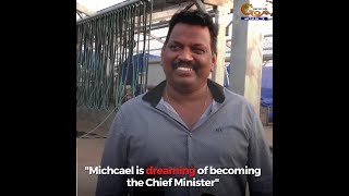 "Michael is dreaming of becoming the Chief Minister"