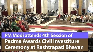 PM Modi takes part in 4th Session of Padma Awards Civil Investiture ceremony at Rashtrapati Bhavan