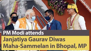 PM Modi attends Janjatiya Gaurav Diwas Maha-Sammelan in Bhopal, Madhya Pradesh | PMO