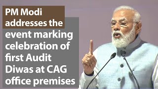 PM Modi addresses the event marking celebration of first Audit Diwas at CAG office premises | PMO