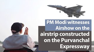 PM Modi witnesses Airshow on the 3.2 km long airstrip constructed on the Purvanchal Expressway | PMO