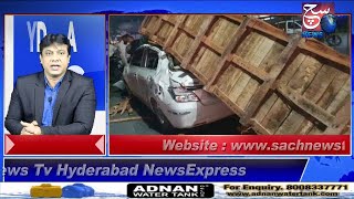 HYDERABAD NEWS EXPRESS | Lorry Giri Car Par 2 Log Hue Zakhmi | SACH NEWS |