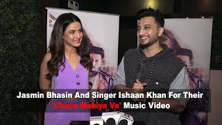 Jasmin Bhasin And Singer Ishaan Khan For Their 'Chann Mahiya Ve' Music Video